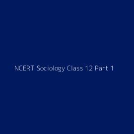 NCERT Sociology Class 12 Part 1